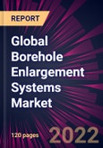 Global Borehole Enlargement Systems Market 2022-2026- Product Image