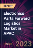 Electronics Parts Forward Logistics Market in APAC 2022-2026- Product Image