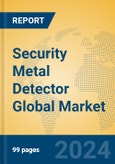 Security Metal Detector Global Market Insights 2024, Analysis and Forecast to 2029, by Manufacturers, Regions, Technology, and Product Type- Product Image