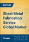 Sheet Metal Fabrication Service Global Market Insights 2022, Analysis and Forecast to 2027, by Market Participants, Regions, Technology, Product Type - Product Image