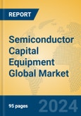 Semiconductor Capital Equipment Global Market Insights 2024, Analysis and Forecast to 2029, by Manufacturers, Regions, Technology, Application, and Product Type- Product Image