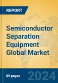 Semiconductor Separation Equipment Global Market Insights 2024, Analysis and Forecast to 2029, by Manufacturers, Regions, Technology, Application- Product Image