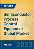Semiconductor Process Control Equipment Global Market Insights 2023, Analysis and Forecast to 2028, by Manufacturers, Regions, Technology, Application, Product Type- Product Image
