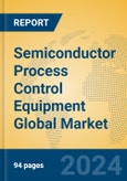 Semiconductor Process Control Equipment Global Market Insights 2024, Analysis and Forecast to 2029, by Manufacturers, Regions, Technology, Application, Product Type- Product Image