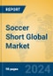 Soccer Short Global Market Insights 2023, Analysis and Forecast to 2028, by Manufacturers, Regions, Technology, Application, Product Type - Product Image