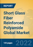 Short Glass Fiber Reinforced Polyamide Global Market Insights 2022, Analysis and Forecast to 2027, by Manufacturers, Regions, Technology, Application, Product Type- Product Image