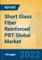 Short Glass Fiber Reinforced PBT Global Market Insights 2022, Analysis and Forecast to 2027, by Manufacturers, Regions, Technology, Application, Product Type - Product Image