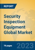 Security Inspection Equipment Global Market Insights 2023, Analysis and Forecast to 2028, by Manufacturers, Regions, Technology, Application, Product Type- Product Image
