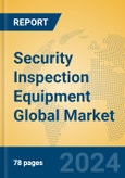 Security Inspection Equipment Global Market Insights 2023, Analysis and Forecast to 2028, by Manufacturers, Regions, Technology, Application, Product Type- Product Image