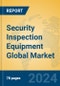 Security Inspection Equipment Global Market Insights 2022, Analysis and Forecast to 2027, by Manufacturers, Regions, Technology, Application, Product Type - Product Image