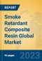 Smoke Retardant Composite Resin Global Market Insights 2022, Analysis and Forecast to 2027, by Manufacturers, Regions, Technology, Application, Product Type - Product Image