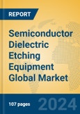 Semiconductor Dielectric Etching Equipment Global Market Insights 2024, Analysis and Forecast to 2029, by Manufacturers, Regions, Technology, and Product Type- Product Image