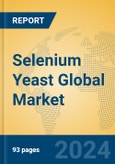 Selenium Yeast Global Market Insights 2023, Analysis and Forecast to 2028, by Manufacturers, Regions, Technology, Application, Product Type- Product Image