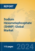 Sodium Hexametaphosphate (SHMP) Global Market Insights 2022, Analysis and Forecast to 2027, by Manufacturers, Regions, Technology, Product Type- Product Image