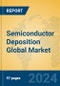 Semiconductor Deposition Global Market Insights 2023, Analysis and Forecast to 2028, by Manufacturers, Regions, Technology, Application, Product Type - Product Image