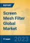Screen Mesh Filter Global Market Insights 2023, Analysis and Forecast to 2028, by Manufacturers, Regions, Technology, Application, Product Type - Product Image