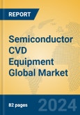 Semiconductor CVD Equipment Global Market Insights 2024, Analysis and Forecast to 2029, by Manufacturers, Regions, Technology, Application, Product Type- Product Image