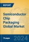 Semiconductor Chip Packaging Global Market Insights 2023, Analysis and Forecast to 2028, by Market Participants, Regions, Technology, Product Type - Product Image