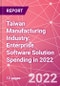 Taiwan Manufacturing Industry: Enterprise Software Solution Spending in 2022 - Product Thumbnail Image