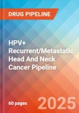HPV+ Recurrent/Metastatic Head And Neck Cancer- Pipeline Insight, 2025- Product Image