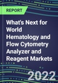 2022 What's Next for World Hematology and Flow Cytometry Analyzer and Reagent Markets- Product Image