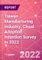 Taiwan Manufacturing Industry: Cloud Adoption Intention Survey in 2022 - Product Thumbnail Image