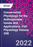 Conservation Physiology for the Anthropocene - Issues and Applications. Fish Physiology Volume 39B- Product Image