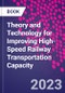Theory and Technology for Improving High-Speed Railway Transportation Capacity - Product Image