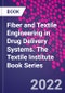 Fiber and Textile Engineering in Drug Delivery Systems. The Textile Institute Book Series - Product Thumbnail Image