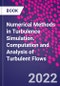 Numerical Methods in Turbulence Simulation. Computation and Analysis of Turbulent Flows - Product Thumbnail Image