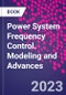 Power System Frequency Control. Modeling and Advances - Product Thumbnail Image