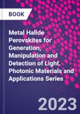 Metal Halide Perovskites for Generation, Manipulation and Detection of Light. Photonic Materials and Applications Series- Product Image