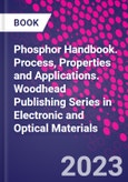 Phosphor Handbook. Process, Properties and Applications. Woodhead Publishing Series in Electronic and Optical Materials- Product Image