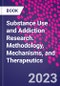 Substance Use and Addiction Research. Methodology, Mechanisms, and Therapeutics - Product Thumbnail Image