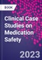 Clinical Case Studies on Medication Safety - Product Image