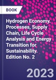 Hydrogen Economy. Processes, Supply Chain, Life Cycle Analysis and Energy Transition for Sustainability. Edition No. 2- Product Image