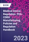 Medical Device Regulation. FDA-CDRH Manufacturing, Policies and Regulation Handbook - Product Thumbnail Image