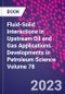 Fluid-Solid Interactions in Upstream Oil and Gas Applications. Developments in Petroleum Science Volume 78 - Product Thumbnail Image