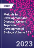 Meiosis in Development and Disease. Current Topics in Developmental Biology Volume 151- Product Image