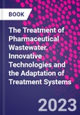 The Treatment of Pharmaceutical Wastewater. Innovative Technologies and the Adaptation of Treatment Systems- Product Image