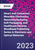 Smart and Connected Wearable Electronics. Nanomanufacturing, Soft Packaging, and Healthcare Devices. Woodhead Publishing Series in Electronic and Optical Materials- Product Image