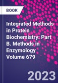 Integrated Methods in Protein Biochemistry: Part B. Methods in Enzymology Volume 679- Product Image