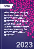 Atlas of Hybrid Imaging Sectional Anatomy for PET/CT, PET/MRI and SPECT/CT Vol. 3: Heart, Lymph Node and Musculoskeletal System. Sectional Anatomy for PET/CT, PET/MRI and SPECT/CT- Product Image