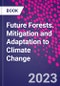 Future Forests. Mitigation and Adaptation to Climate Change - Product Thumbnail Image