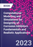 Computational Modelling and Simulations for Designing of Corrosion Inhibitors. Fundamentals and Realistic Applications- Product Image