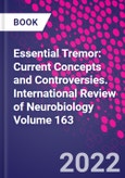 Essential Tremor: Current Concepts and Controversies. International Review of Neurobiology Volume 163- Product Image