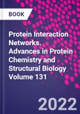 Protein Interaction Networks. Advances in Protein Chemistry and Structural Biology Volume 131- Product Image