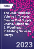The Coal Handbook. Volume 1: Towards Cleaner Coal Supply Chains. Edition No. 2. Woodhead Publishing Series in Energy- Product Image
