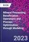 Mineral Processing. Beneficiation Operations and Process Optimization through Modeling - Product Image