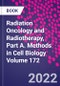 Radiation Oncology and Radiotherapy, Part A. Methods in Cell Biology Volume 172 - Product Image